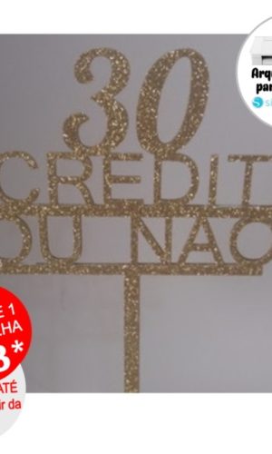Arquivo de Corte Topo de Bolo 30 Acredite ou Nao