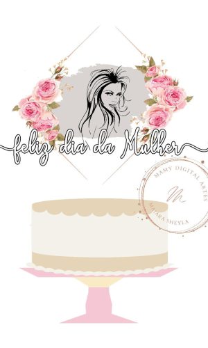 #098 Arquivo Topo de bolo exclusivo dia da Mulher 2 Studio