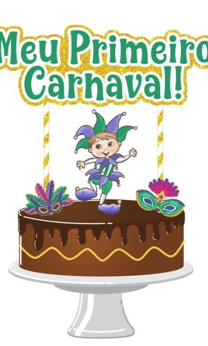 Arquivo Topo de Bolo Meu Primeiro Carnaval 2023 #15706